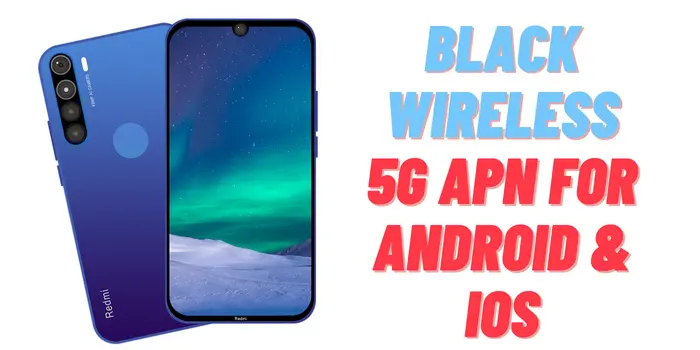 Black Wireless 5G APN For Android & iOS