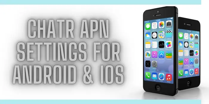 Chatr APN Settings For Android & IOS