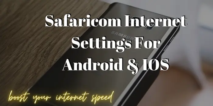 Safaricom Internet Settings For Android & IOS