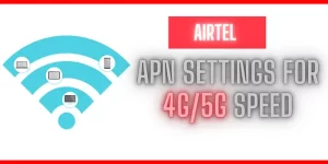 airtel APN Settings For 4G_5G Speed