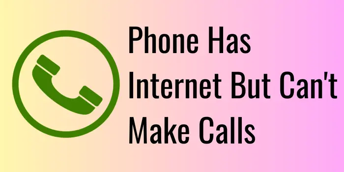 Phone Has Internet But Can't Make Calls