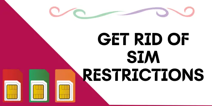 How To Get Rid Of SIM Restrictions
