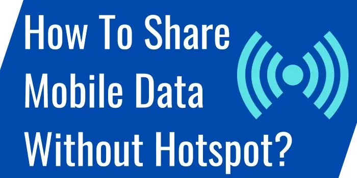 How to share mobile data without hotspot
