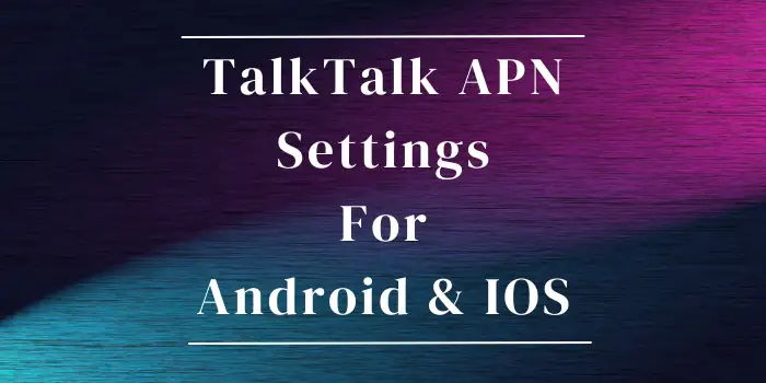 TalkTalk APN Settings