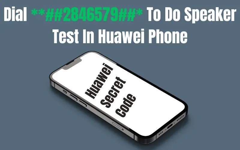 huawei secret code to test speakers